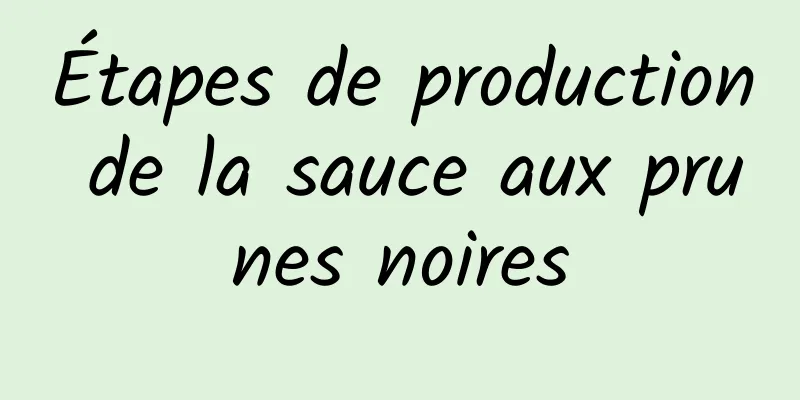 Étapes de production de la sauce aux prunes noires