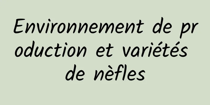 Environnement de production et variétés de nèfles