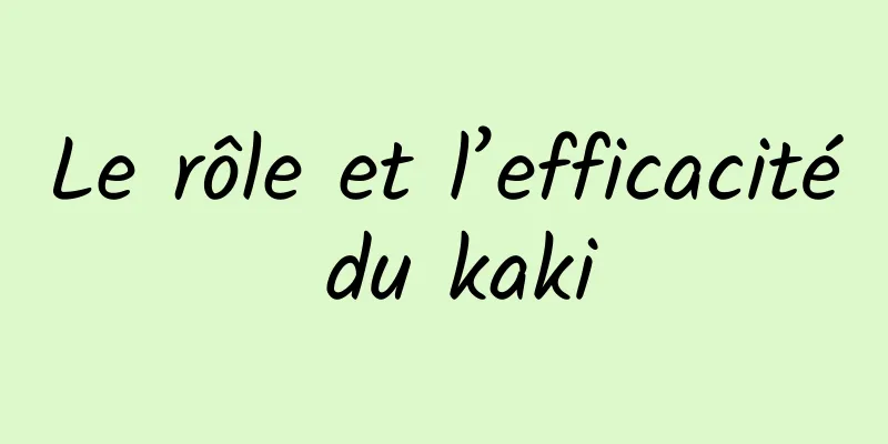 Le rôle et l’efficacité du kaki