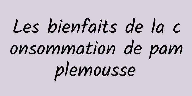 Les bienfaits de la consommation de pamplemousse