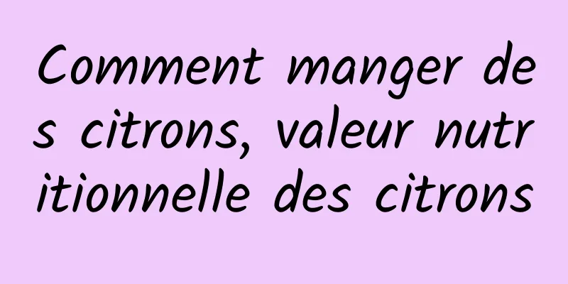 Comment manger des citrons, valeur nutritionnelle des citrons