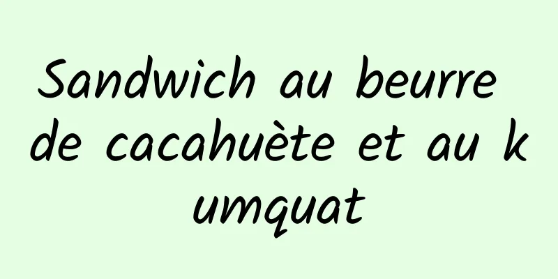 Sandwich au beurre de cacahuète et au kumquat