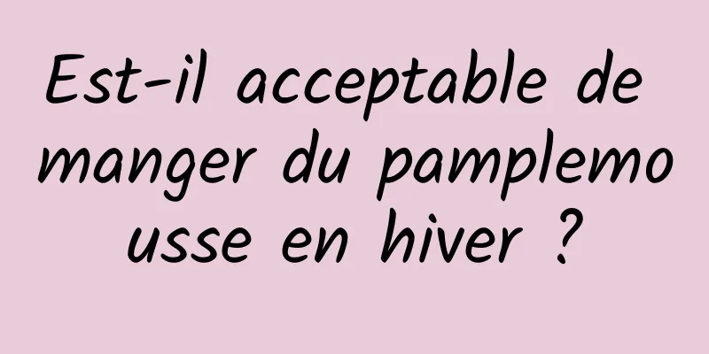 Est-il acceptable de manger du pamplemousse en hiver ?