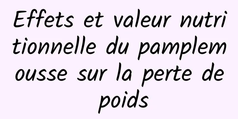 Effets et valeur nutritionnelle du pamplemousse sur la perte de poids