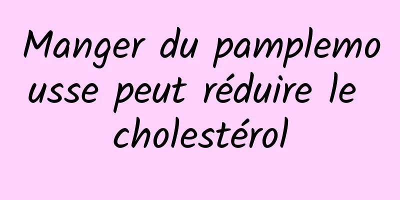 Manger du pamplemousse peut réduire le cholestérol