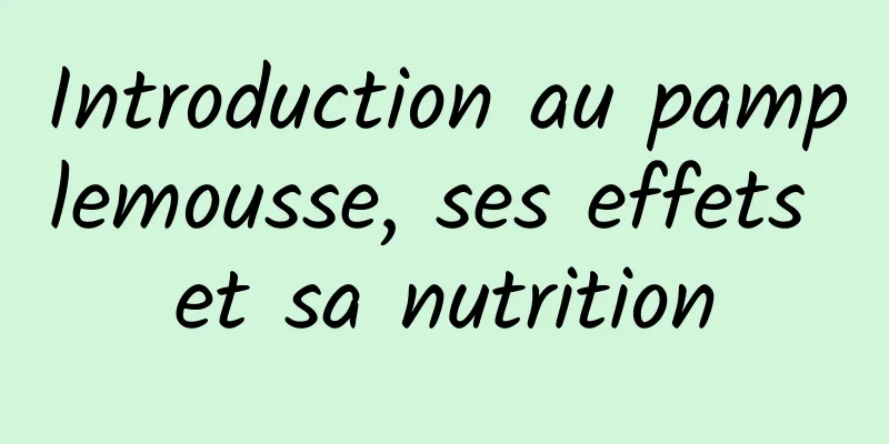 Introduction au pamplemousse, ses effets et sa nutrition