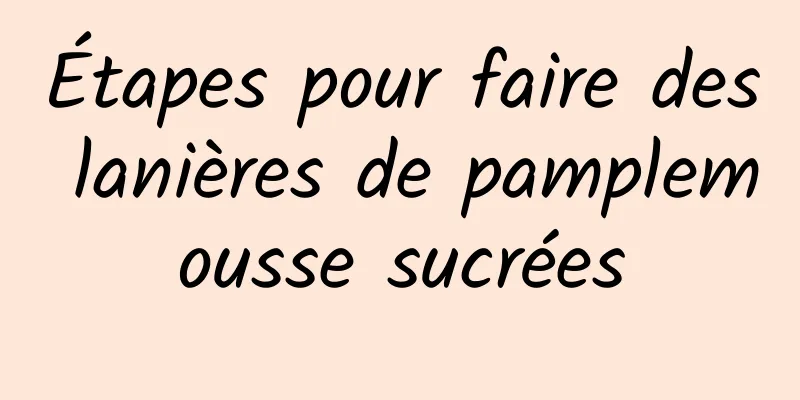 Étapes pour faire des lanières de pamplemousse sucrées