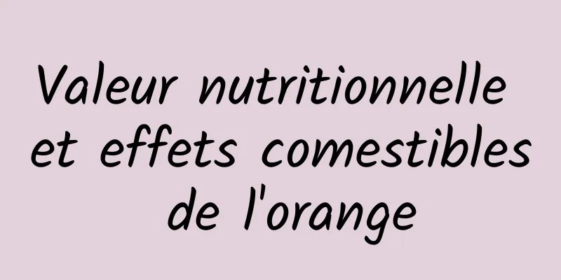 Valeur nutritionnelle et effets comestibles de l'orange