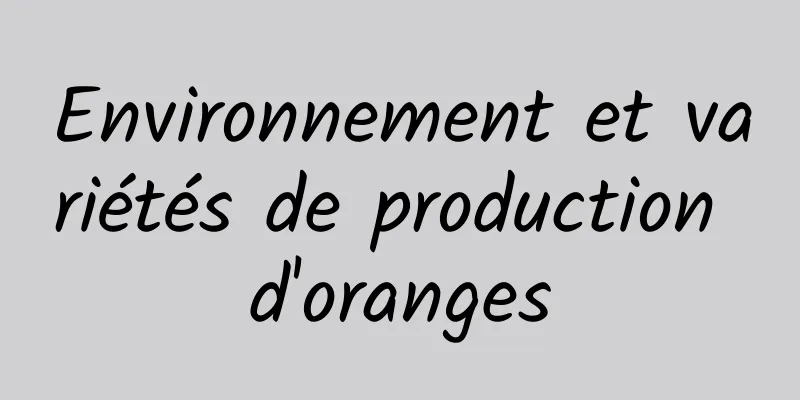 Environnement et variétés de production d'oranges