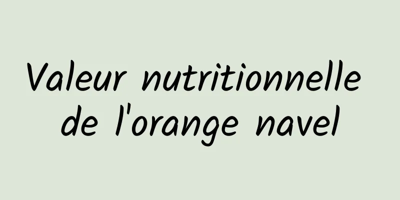 Valeur nutritionnelle de l'orange navel