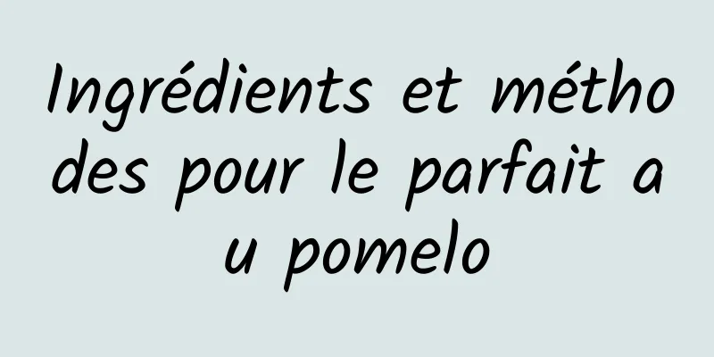 Ingrédients et méthodes pour le parfait au pomelo