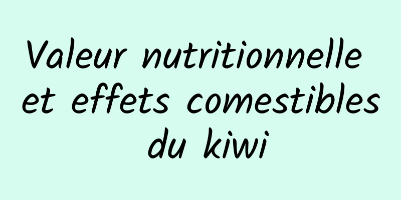 Valeur nutritionnelle et effets comestibles du kiwi