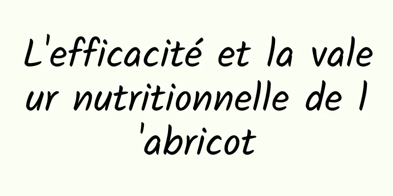 L'efficacité et la valeur nutritionnelle de l'abricot