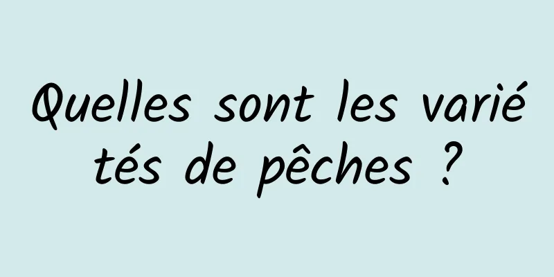 Quelles sont les variétés de pêches ?