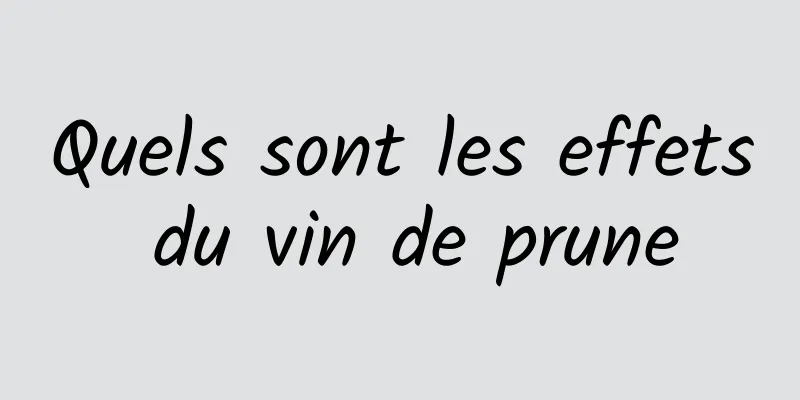 Quels sont les effets du vin de prune