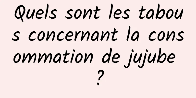 Quels sont les tabous concernant la consommation de jujube ?