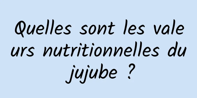 Quelles sont les valeurs nutritionnelles du jujube ?