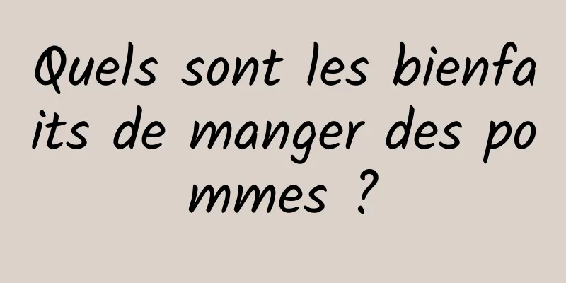 Quels sont les bienfaits de manger des pommes ?