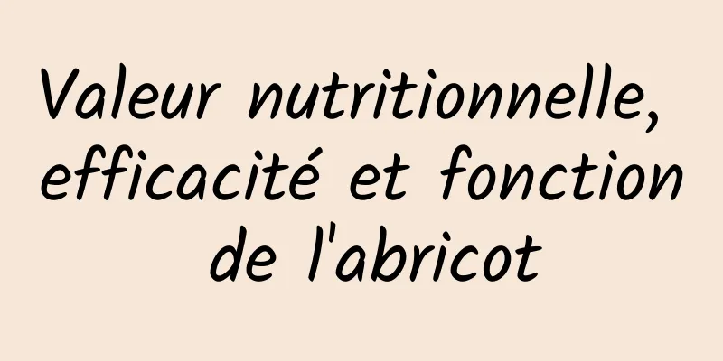 Valeur nutritionnelle, efficacité et fonction de l'abricot