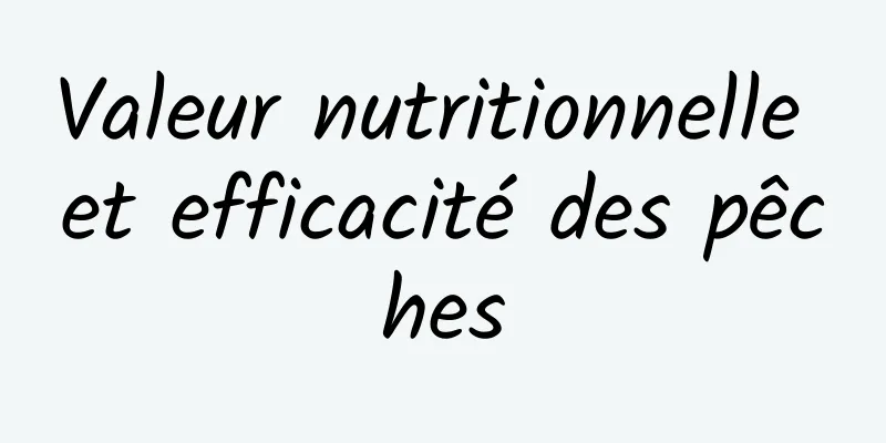 Valeur nutritionnelle et efficacité des pêches