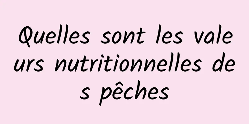 Quelles sont les valeurs nutritionnelles des pêches