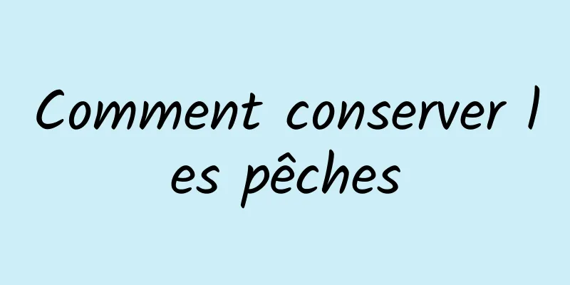 Comment conserver les pêches