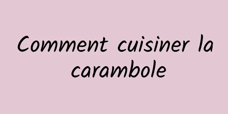 Comment cuisiner la carambole