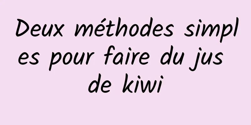 Deux méthodes simples pour faire du jus de kiwi