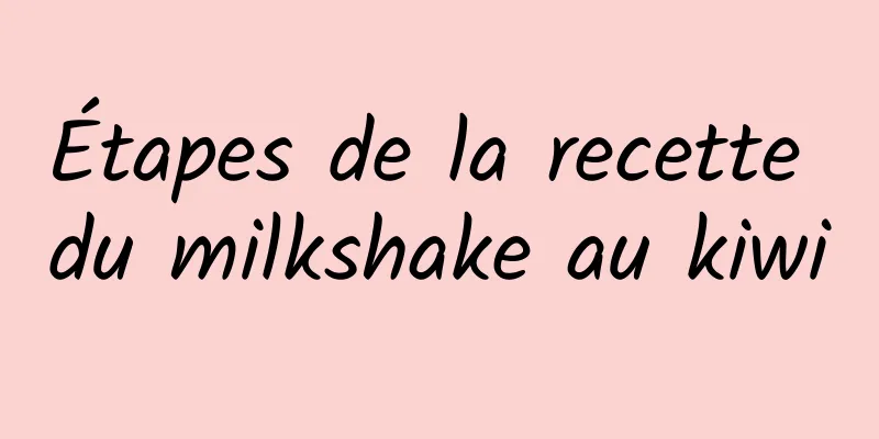 Étapes de la recette du milkshake au kiwi