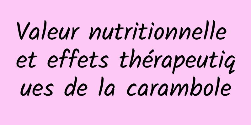 Valeur nutritionnelle et effets thérapeutiques de la carambole