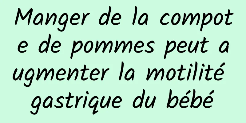 Manger de la compote de pommes peut augmenter la motilité gastrique du bébé