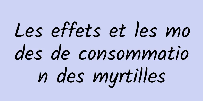 Les effets et les modes de consommation des myrtilles