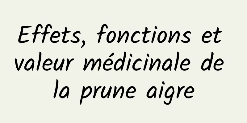 Effets, fonctions et valeur médicinale de la prune aigre