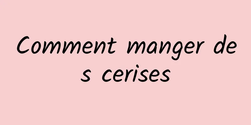 Comment manger des cerises