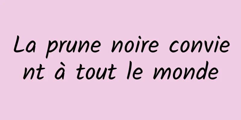 La prune noire convient à tout le monde