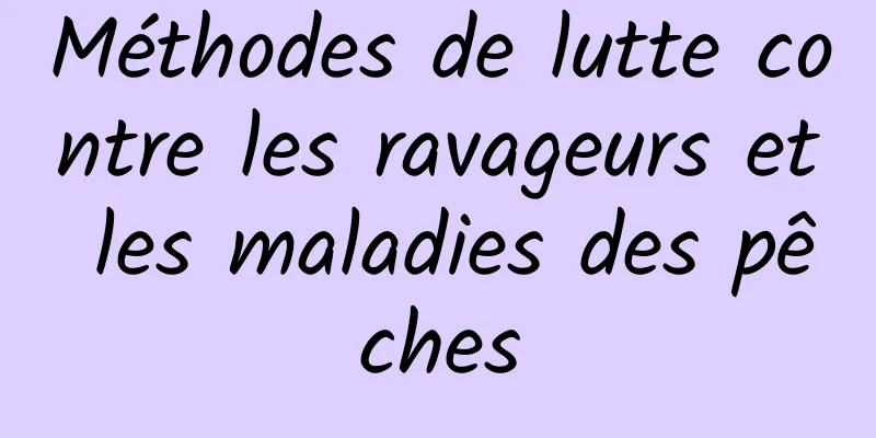 Méthodes de lutte contre les ravageurs et les maladies des pêches