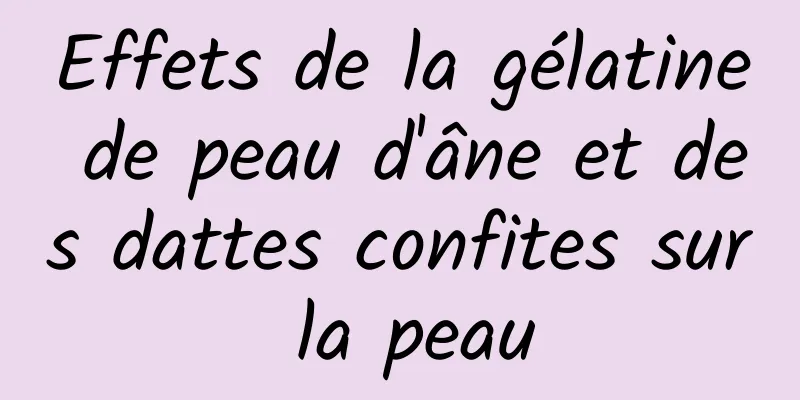 Effets de la gélatine de peau d'âne et des dattes confites sur la peau