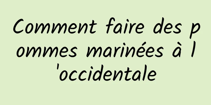 Comment faire des pommes marinées à l'occidentale