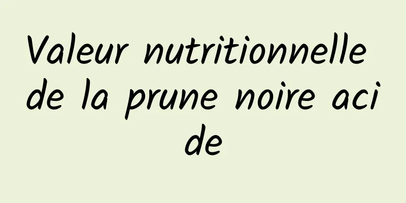 Valeur nutritionnelle de la prune noire acide