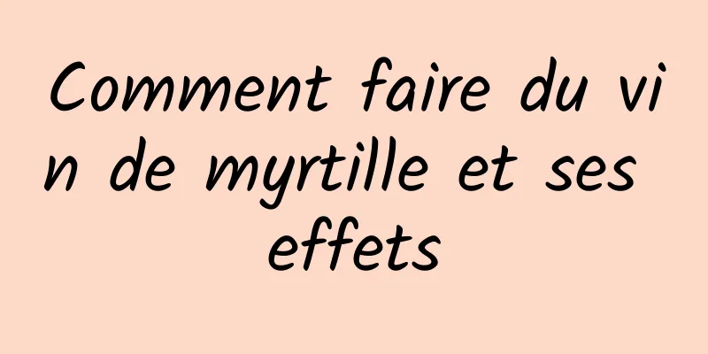 Comment faire du vin de myrtille et ses effets