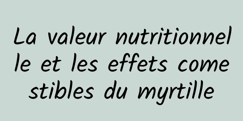 La valeur nutritionnelle et les effets comestibles du myrtille