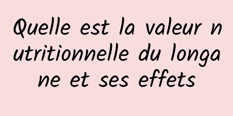 Quelle est la valeur nutritionnelle du longane et ses effets