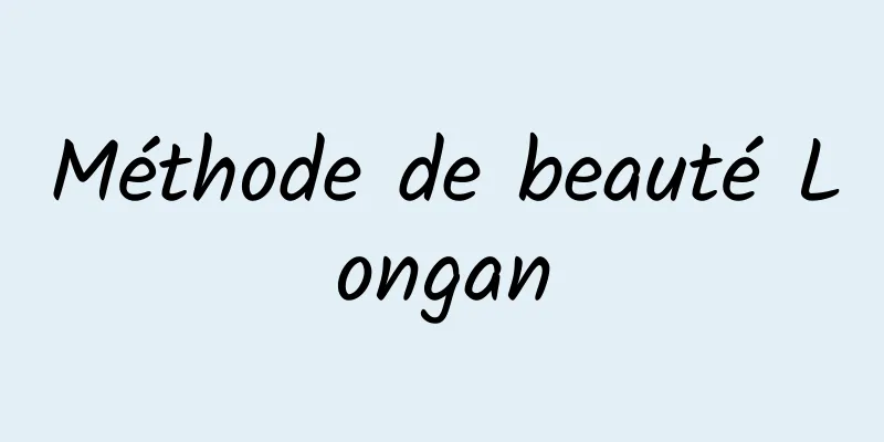 Méthode de beauté Longan