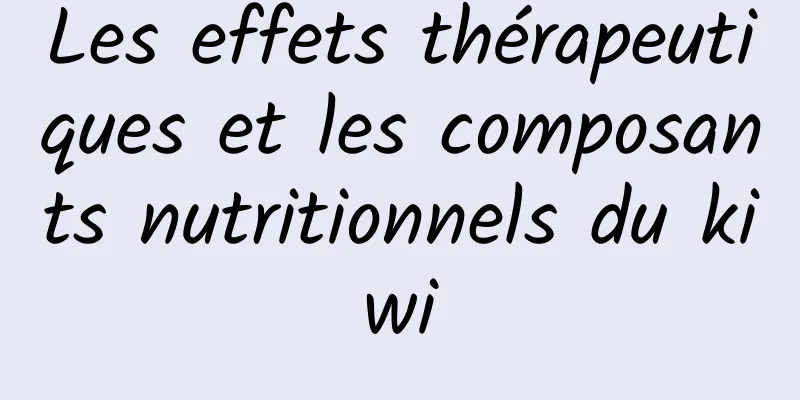 Les effets thérapeutiques et les composants nutritionnels du kiwi