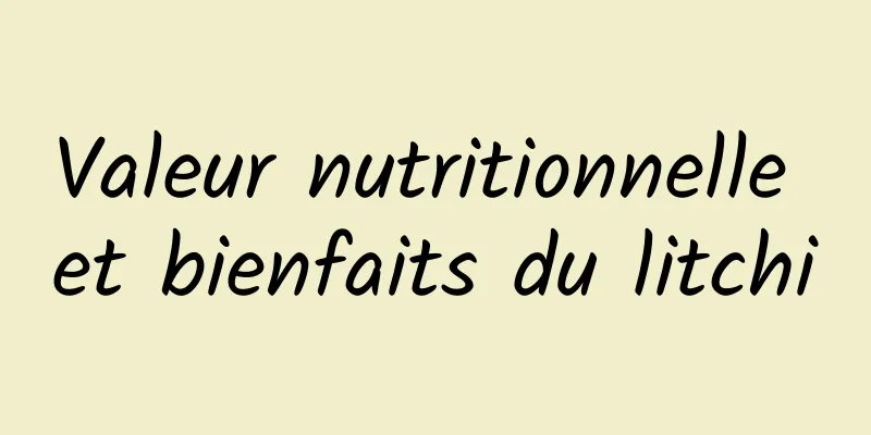 Valeur nutritionnelle et bienfaits du litchi