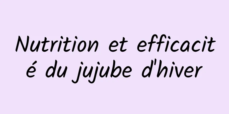 Nutrition et efficacité du jujube d'hiver