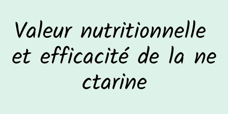 Valeur nutritionnelle et efficacité de la nectarine