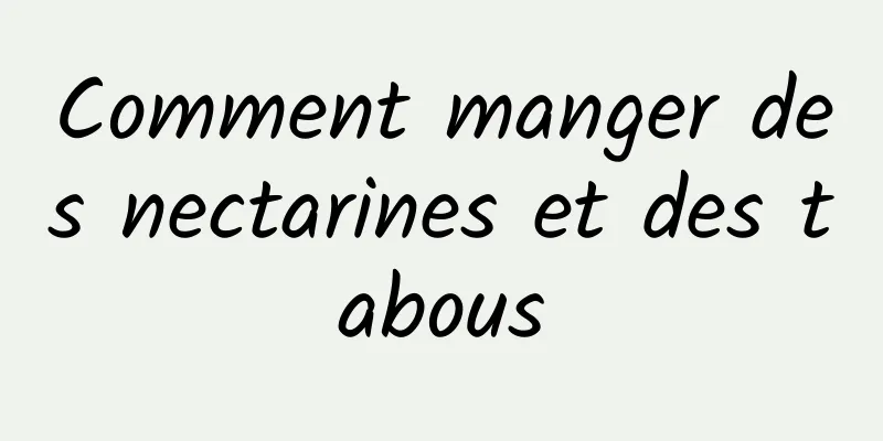 Comment manger des nectarines et des tabous