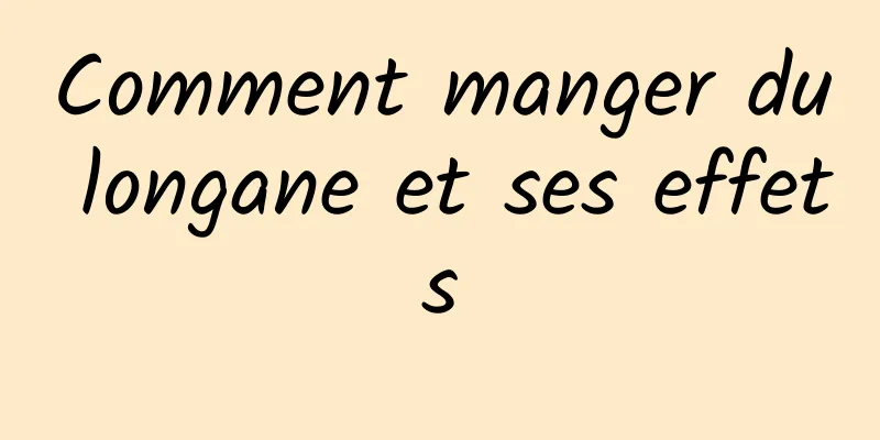 Comment manger du longane et ses effets