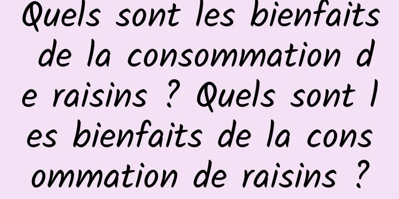 Quels sont les bienfaits de la consommation de raisins ? Quels sont les bienfaits de la consommation de raisins ?